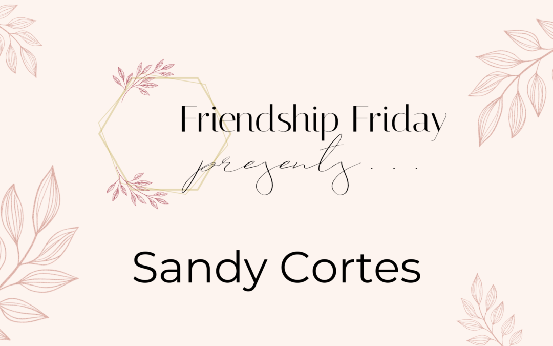 Friendship Friday: Sandy Cortes