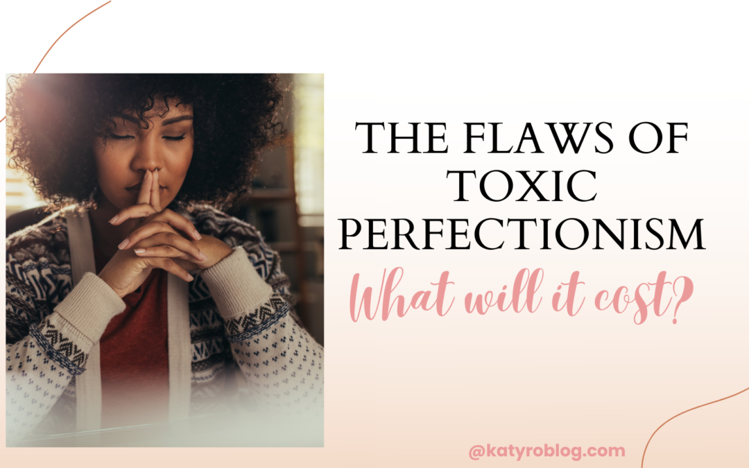 THE FLAWS OF TOXIC PERFECTIONISM