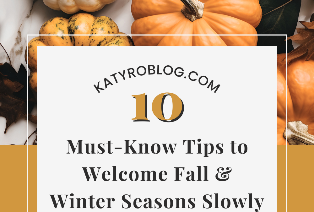 10 Must-Know Tips To Welcome Fall and Winter Seasons Slowly