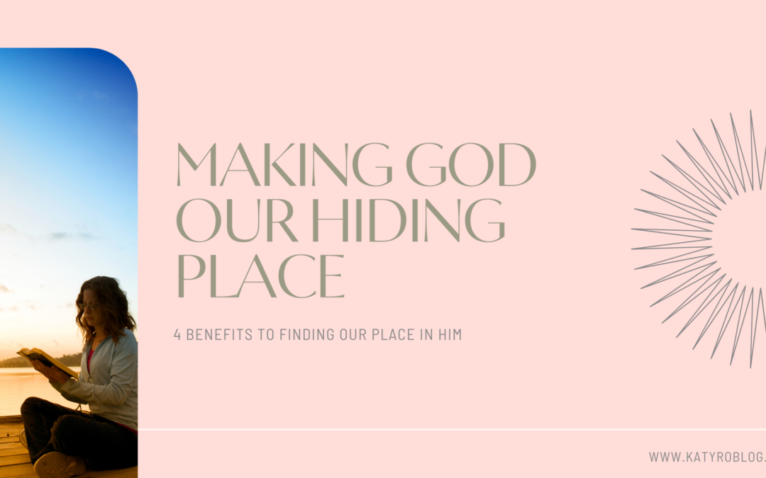 MAKING GOD OUR HIDING PLACE
